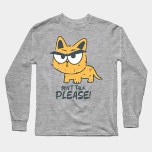 Don't Talk Please - Funny Angry  Cat Long Sleeve T-Shirt